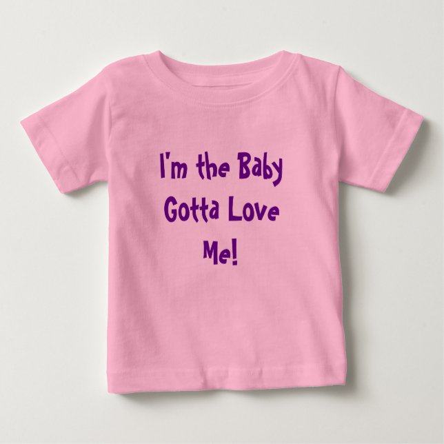 I'm the Baby Gotta Love Me! T-Shirt (Front)