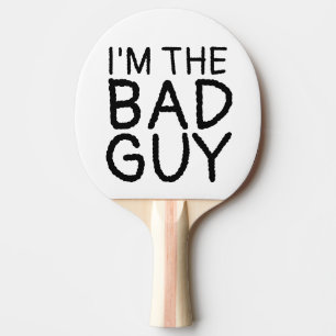 I'M THE BAD GUY, PING PONG PADDLES