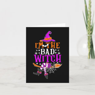 I'm The Bad Witch  Funny Witch Halloween Costume  Card