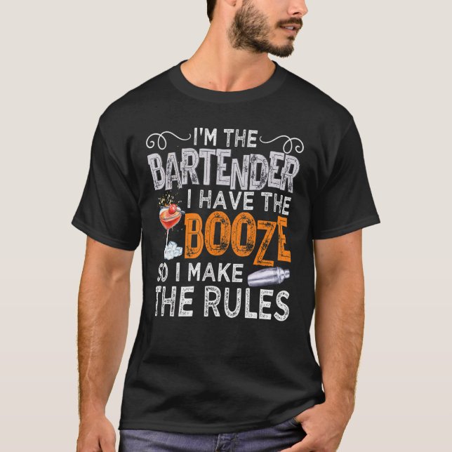 I'm The Bartender I Have The Booze So I Make The R T-Shirt (Front)
