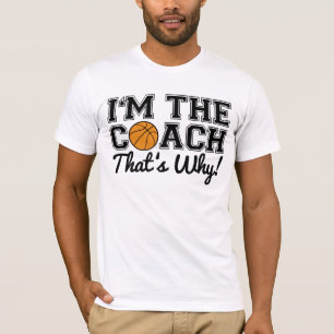 I'm The Basketball Coach That's Why T-Shirt