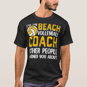 Im the Beach Volleyball Coach Other People Warned T-Shirt