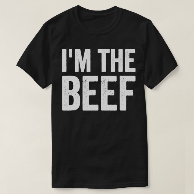 I'm The Beef Humor funny saying sarcastic novelty  T-Shirt (Design Front)