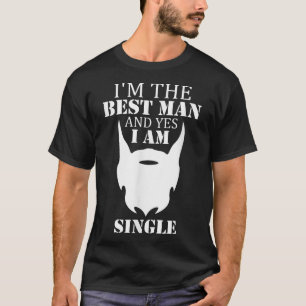 Im the best man and single beard lover bachelorett T-Shirt