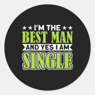 I'm The Best Man And Yes I Am Single Bachelor Part Classic Round Sticker