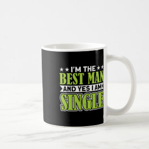 I'm The Best Man And Yes I Am Single Bachelor Part Coffee Mug