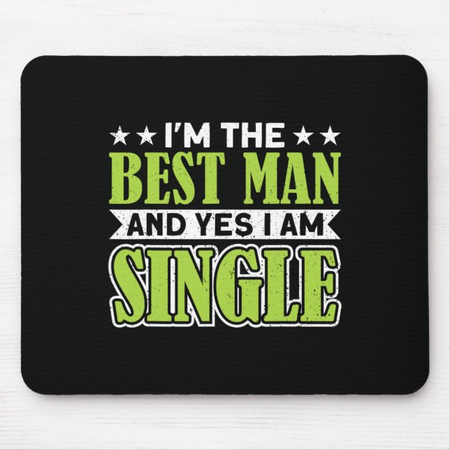 I'm The Best Man And Yes I Am Single Bachelor Part Mouse Pad (Front)