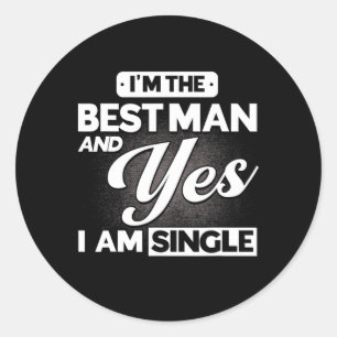 I'm The Best Man And Yes I Am Single Groomsmen Tea Classic Round Sticker