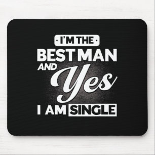 I'm The Best Man And Yes I Am Single Groomsmen Tea Mouse Pad