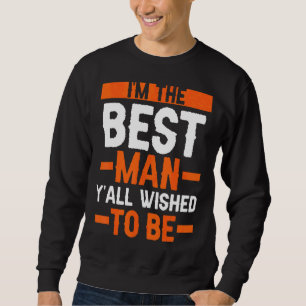 I'm The Best Man Bachelor Party Sweatshirt