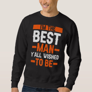 I'm The Best Man Bachelor Party Sweatshirt