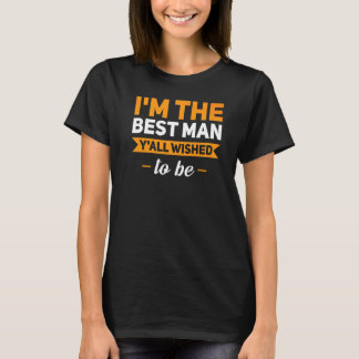 I'm The Best Man Y'all Wished To Be Best Man T-Shirt