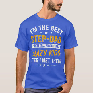 I'm The Best Step Dad Crazy Kids Father's Day  T-Shirt