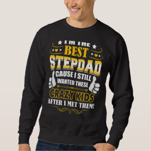 I'm The Best Step Dad Father's Day Presents Sweatshirt