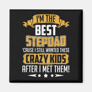 I'm The Best Stepdad Cause I Still Wanted These Cr Magnet
