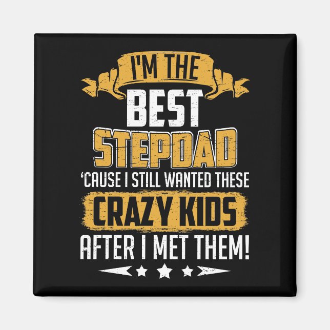 I'm The Best Stepdad Cause I Still Wanted These Cr Magnet (Front)