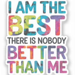 I'm the best there is nobody better than me