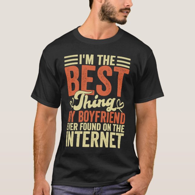 I'm The Best Thing My Boyfriend Ever Found On The  T-Shirt (Front)