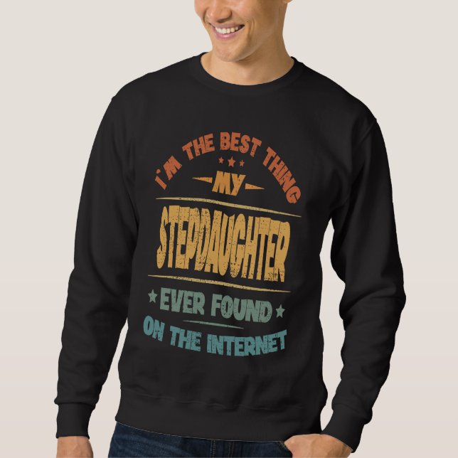 I'm The Best Thing My Stepdaughter Ever Found Sweatshirt (Front)
