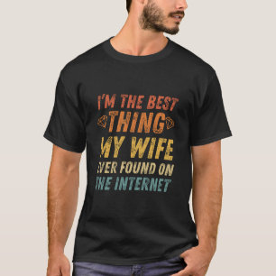I'm The Best Thing My Wife Ever Found, Funny T-Shirt