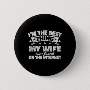 I'm The Best Thing My Wife Ever Found On The Inter 6 Cm Round Badge