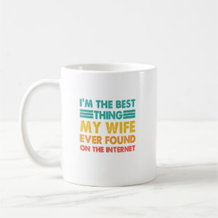I'm The Best Thing My Wife Ever Found On The Inter Coffee Mug