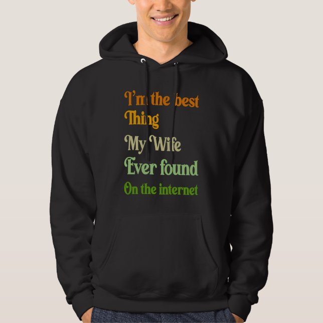 I'm The Best Thing My Wife Ever Found On The Inter Hoodie (Front)