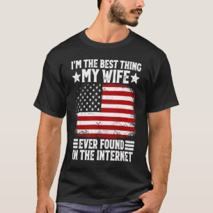 I'm The Best Thing My Wife Ever Found On The Inter T-Shirt