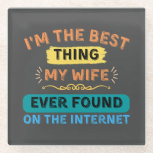 I'm The Best Thing My Wife Found, Funny Husband Glass Coaster