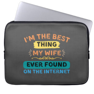 I'm The Best Thing My Wife Found, Funny Husband Laptop Sleeve