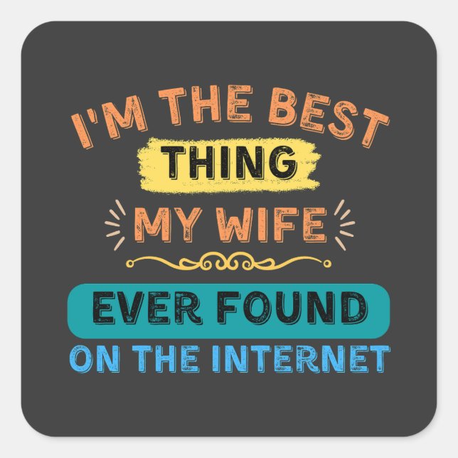 I'm The Best Thing My Wife Found, Funny Husband Square Sticker (Front)