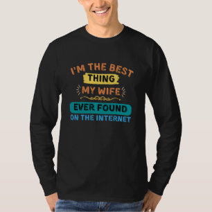 I'm The Best Thing My Wife Found, Funny Husband T-Shirt