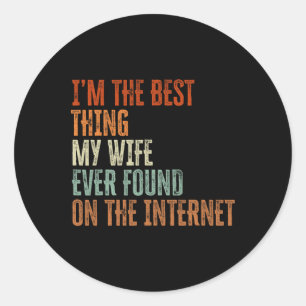 Im The Best Thing My Wife Found On The Internet Fa Classic Round Sticker