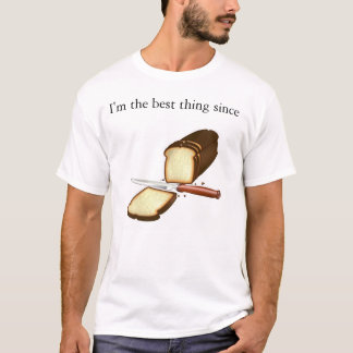I'm the best thing since Sliced Bread T-Shirt