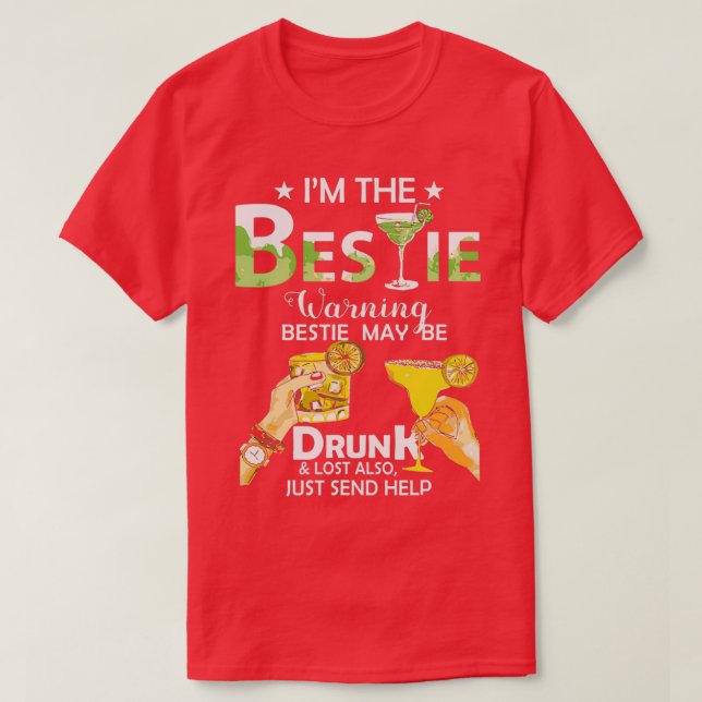 Im The Bestie Warning Bestie May Be Drunk Lost Als T-Shirt (Design Front)