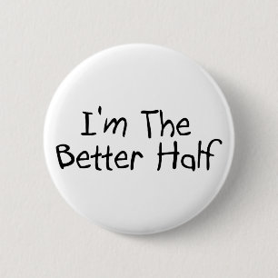Im The Better Half 6 Cm Round Badge