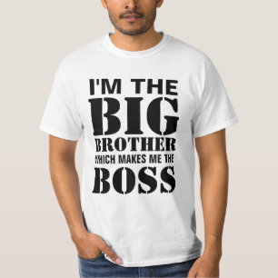 I'm the Big Brother Which Makes Me the Boss TShirt