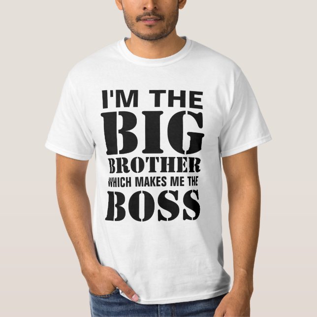 I'm the Big Brother Which Makes Me the Boss TShirt (Front)