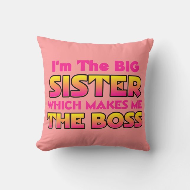 I'm The Big Sister Which Makes Me The Boss Cushion (Front)