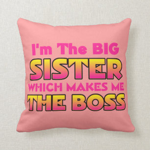 I'm The Big Sister Which Makes Me The Boss Cushion