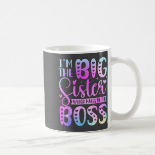 I'm The Big Sister Which Makes Me The Boss Funny S Coffee Mug