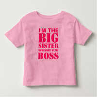 I'm the Big Sister Which Makes Me the Boss T-Shirt