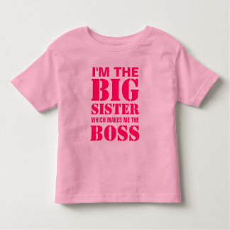 I'm the Big Sister Which Makes Me the Boss T-Shirt