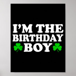 Im The Birthday Boy Irish St Patrick's Day Men Boy Poster