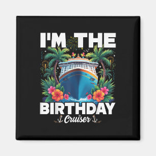 Im The Birthday Cruiser Funny Birthday Cruise Magnet