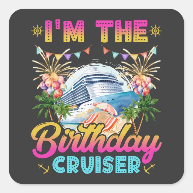 I'm the Birthday Cruiser Vacation Square Sticker (Front)