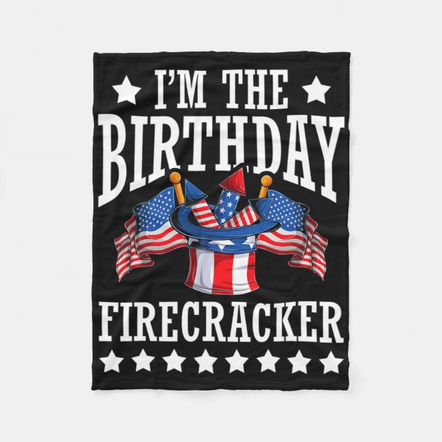 I'm The Birthday Firecracker 4th Of July Independe Fleece Blanket (Front)