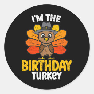 I'm The Birthday Turkey Happy Thanksgiving Autumn  Classic Round Sticker
