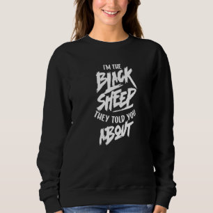 I'm The Black Sheep They Told You About Sarcastic  Sweatshirt