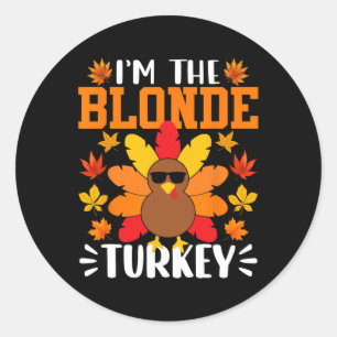 I'm The Blonde Turkey Funny Fall Autumn Thanksgivi Classic Round Sticker